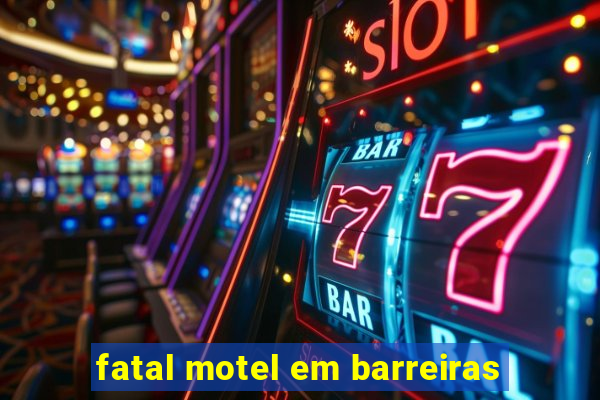 fatal motel em barreiras